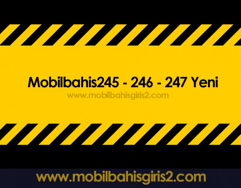 Mobilbahis245 – 246 – 247 Yeni